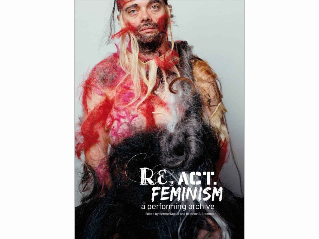 're.act.feminism #2 - a performing archive' edited by Bettina Knaup and Beatrice Ellen Stammer